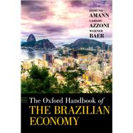 The Oxford Handbook of the Brazilian Economy by Amann, Edmund; Azzoni, Carlos; Baer, Werner, 9780190499983