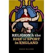 Religion and the Rise of Sport in England by Mcleod, Hugh, 9780192859983