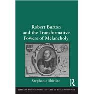 Robert Burton and the Transformative Powers of Melancholy by Shirilan, Stephanie, 9780367879983