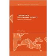 The Politics of Regional Identity: Meddling with the Mediterranean by Pace; Michelle, 9780415459983