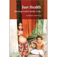 Just Health: Meeting Health Needs Fairly by Norman Daniels, 9780521699983