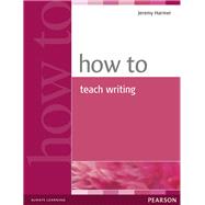 How to Teach Writing by Harmer, Jeremy, 9780582779983