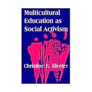 Multicultural Education As Social Activism by Sleeter, Christine E., 9780791429983