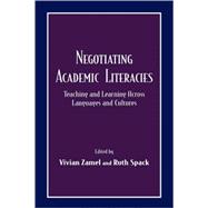 Negotiating Academic Literacies : Teaching and Learning Across Languages and Cultures by Zamel, Vivian; Spack, Ruth, 9780805829983