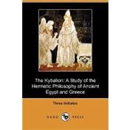 The Kybalion: A Study of the Hermetic Philosophy of Ancient Egypt and Greece by Initiates, Three, 9781409969983