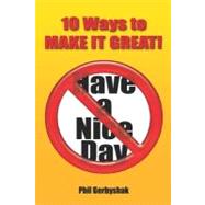 10 Ways to Make It Great! by Gerbyshak, Phil, 9781419629983
