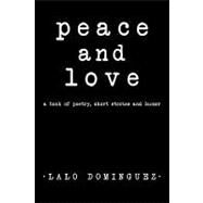 Peace and Love: A Book of Poetry, Short Stories and Humor by Dominguez, Lalo, 9781450219983