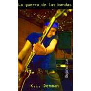La guerra de las bandas/ Battle of the Bands by Denman, K. L., 9781551439983