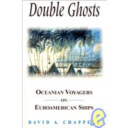 Double Ghosts: Oceanian Voyagers on Euroamerican Ships: Oceanian Voyagers on Euroamerican Ships by Chappell,David A., 9781563249983