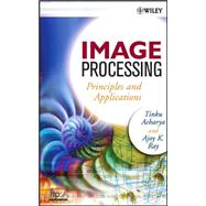 Image Processing Principles and Applications by Acharya, Tinku; Ray, Ajoy K., 9780471719984