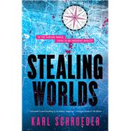 Stealing Worlds by Schroeder, Karl, 9780765399984