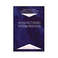 Computer-Aided Design, Engineering, and Manufacturing: Systems Techniques and Applications, Volume VI, Manufacturing Systems Processes by Leondes; Cornelius T., 9780849309984