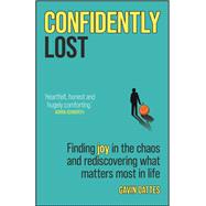 Confidently Lost Finding Joy in the Chaos and Rediscovering What Matters Most in Life by Oattes, Gavin, 9780857089984