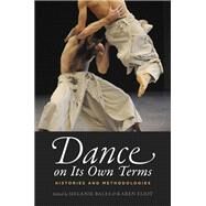 Dance on Its Own Terms Histories and Methodologies by Bales, Melanie; Eliot, Karen, 9780199939985