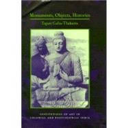 Monuments, Objects, Histories by Guha-Thakurta, Tapati, 9780231129985