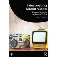 Interpreting Music Video Popular Music in the Post-MTV Era by Osborn, Brad, 9780367479985