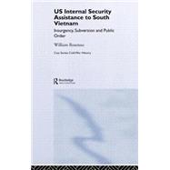 US Internal Security Assistance to South Vietnam: Insurgency, Subversion and Public Order by Rosenau; William, 9780415369985