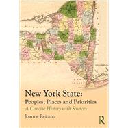 New York State: Peoples, Places, and Priorities: A Concise History with Sources by Reitano; Joanne, 9780415819985