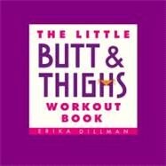 The Little Butt & Thighs Workout Book by Dillman, Erika, 9780446679985