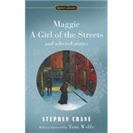 Maggie, A Girl of the Streets and Selected Stories by Crane, Stephen; Kazin, Alfred, 9780451529985