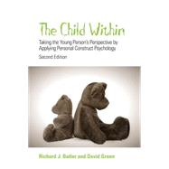 The Child Within Taking the Young Person's Perspective by Applying Personal Construct Psychology by Butler, Richard; Green, David R., 9780470029985