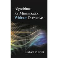 Algorithms for Minimization Without Derivatives by Brent, Richard P., 9780486419985