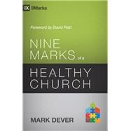 Nine Marks of a Healthy Church by Dever, Mark; Platt, David, 9781433539985