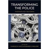Transforming the Police by Katz, Charles M.; Maguire, Edward R., 9781478639985