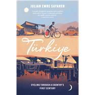 T�rkiye Cycling Through a Country�s First Century by Sayarer, Julian, 9781529429985