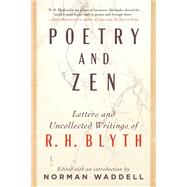 Poetry and Zen Letters and Uncollected Writings of R. H. Blyth by Blyth, R. H.; Waddell, Norman, 9781611809985