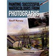 Painting Successful Watercolours from Photographs by Kersey, Geoff, 9781844489985
