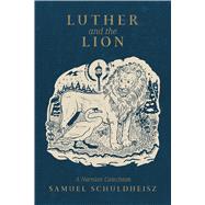 Luther and the Lion A Narnian Catechism by Schuldheisz, Samuel; Schuldheisz, Samuel, 9781964419985