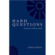 Hard Questions Facing the Problems of Life by Kekes, John, 9780190919986