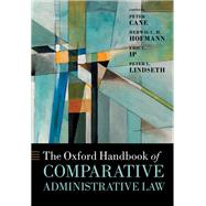 The Oxford Handbook of Comparative Administrative Law by Cane, Peter; Hofmann, Herwig C H; Ip, Eric C; Lindseth, Peter L, 9780198799986