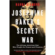 Josephine Baker's Secret War by Hanna Diamond, 9780300279986