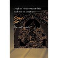 Mipham's Dialectics and the Debates on Emptiness: To Be, Not to Be or Neither by Karma Phuntsho; 26 Rue De Baby, 9780415599986