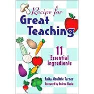Recipe for Great Teaching : 11 Essential Ingredients by Anita Moultrie Turner, 9780761939986