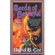 Seeds of Betrayal Book 2 of the Winds of the Forelands Tetralogy by Coe, David B., 9780812589986