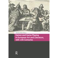 Games and Game Playing in European Art and Literature, 16th-17th Centuries by Robin O�Bryan, 9781041179986