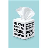The Case Against the Sexual Revolution by Perry, Louise, 9781509549986