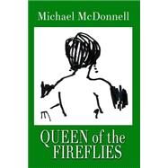 Queen of the Fireflies by McDonnell, Michael, 9781522939986