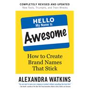 Hello, My Name Is Awesome How to Create Brand Names That Stick by Watkins, Alexandra, 9781523099986