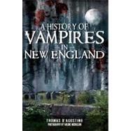 A History of Vampires in New England by D'Agostino, Thomas; Nicholson, Arlene, 9781596299986