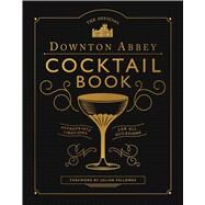 The Official Downton Abbey Cocktail Book by Downton Abbey (CRT); Fellowes, Julian, 9781681889986