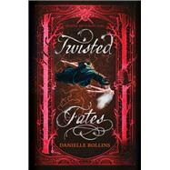 Twisted Fates by Danielle Rollins, 9780062679987