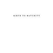 Birth to Maturity by Kagan, Jerome; Moss, Howard A., 9780300029987