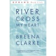 River, Cross My Heart A Novel by Clarke, Breena, 9780316899987