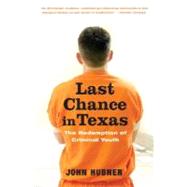 Last Chance in Texas The Redemption of Criminal Youth by HUBNER, JOHN, 9780375759987