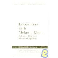 Encounters with Melanie Klein: Selected Papers of Elizabeth Spillius by Spillius; Elizabeth, 9780415419987