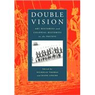 Double Vision: Art Histories and Colonial Histories in the Pacific by Edited by Nicholas Thomas , Diane Losche, 9780521659987